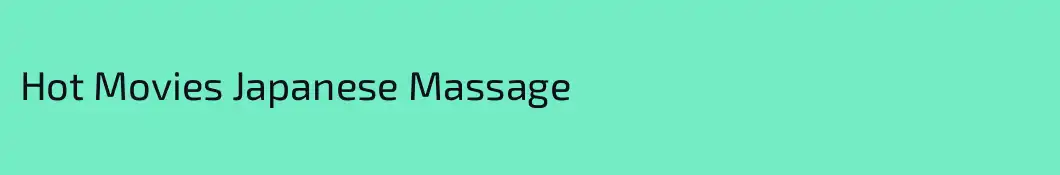 Hot Movies Japanese Massage